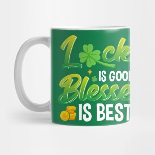 Lucky Is Good Blessed Is Best St Patricks Day Irish Mug